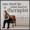 You Must Be Some Kind of Therapist