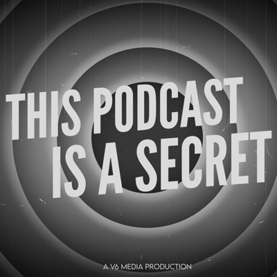 This Podcast Is a Secret:V6 Media