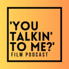 'You Talkin' to Me?’ Film Podcast - @TalkinFilm