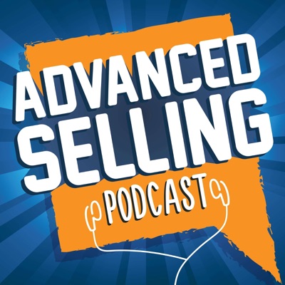 The Advanced Selling Podcast The Advanced Selling Podcast
