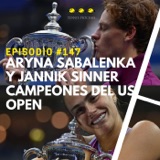 Episodio #147 - Aryna Sabalenka y Jannik Sinner campeones del US OPEN