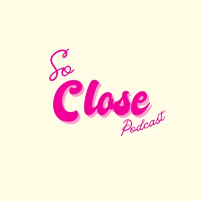So Close Podcast So Close Podcast