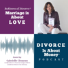 Marriage Is About Love, Divorce Is About Money® Podcast - Gabrielle Clemens