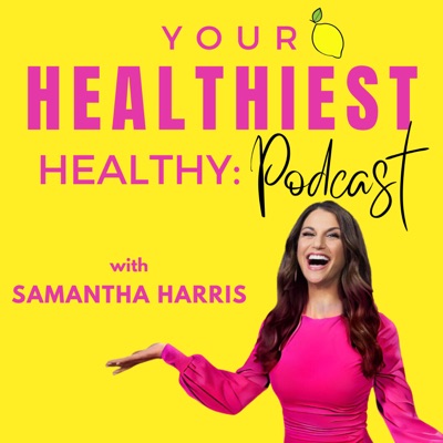 Your Healthiest Healthy with Samantha Harris:Samantha Harris