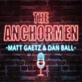 Anchormen with Matt Gaetz & Dan Ball