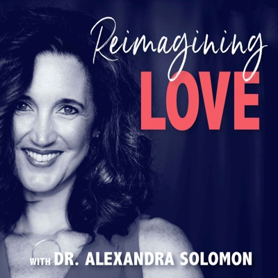 Reimagining Love:Dr. Alexandra Solomon