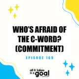 ATG 169: Who’s Afraid of the C-Word? (Commitment)