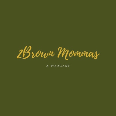 2 Brown Mommas Podcast