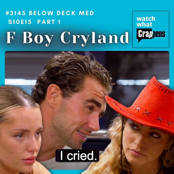 #3145  Below Deck Med S10E15 Part 1: F Boy Cryland