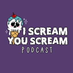 I Scream, You Scream Podcast