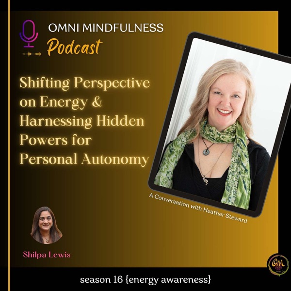 Shifting Perspective on Energy & Harnessing Hidden Powers for Personal Autonomy. A Conversation with Heather Stewart. (Epi.#221) photo