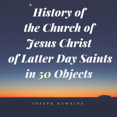 History of the Church of Jesus Christ of Latter Day Saints in 50 Objects