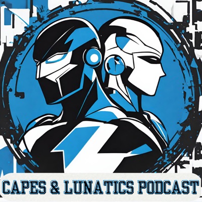 Capes & Lunatics Podcast Capes & Lunatics Podcast