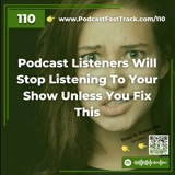 Podcast Listeners Will Stop Listening To Your Show Unless You Fix This