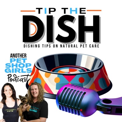 Tip the Dish: Dishing Tips on Natural Pet Care and Nutrition from Retail.Pet, Hosted by The Pet Shop Girls Carly Patryluk of House of Paws and Sherry Redwine of Odyssey Pets