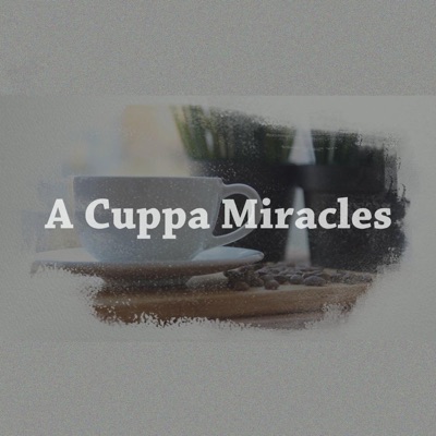 "A Cuppa Miracles" Messages "A Cuppa Miracles" Messages