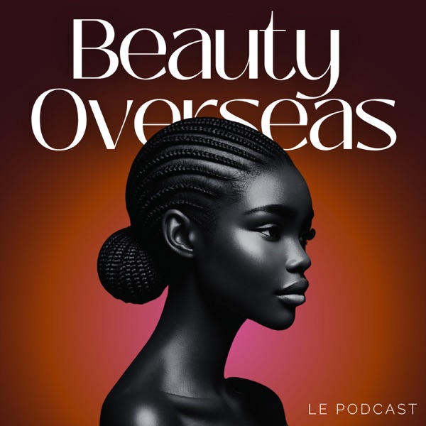 Beauty Overseas, le Podcast