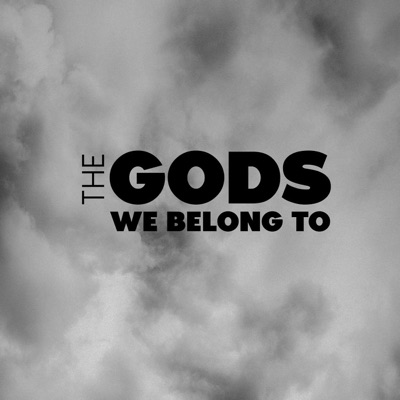 The Gods We Belong To