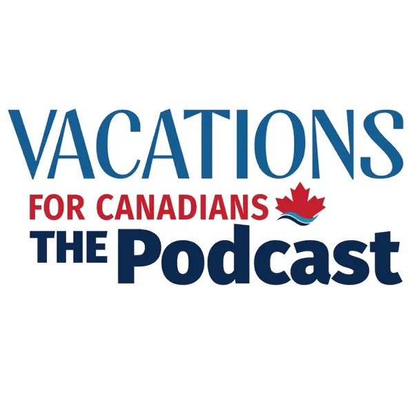 Vacations For Canadians: The Podcast