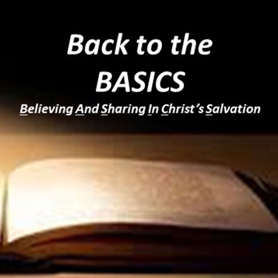 Back to the BASICS: Believing And Sharing In Christ's Salvation