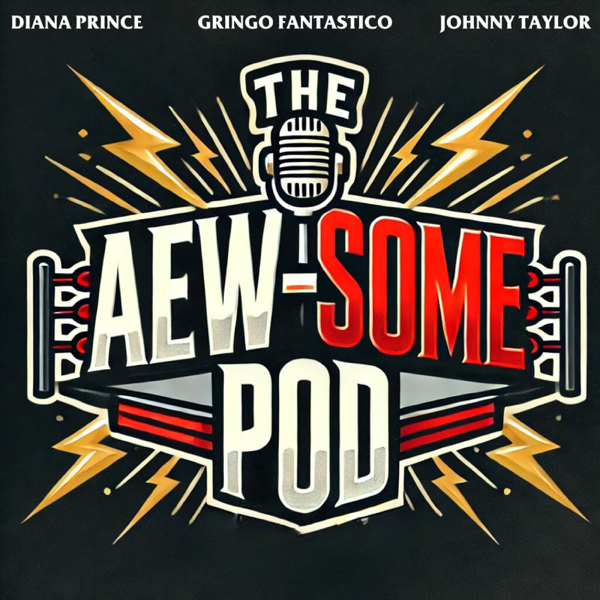 The AEW-some Pod w/ Johnny Taylor, Diana Prince & Gringo Fantastico artwork