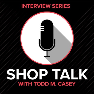 Shop Talk with Todd M. Casey