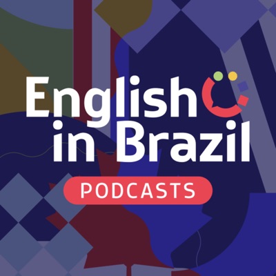 English in Brazil Podcasts - sua dose de inglês a qualquer momento English in Brazil Podcasts - sua dose de inglês a qualquer momento
