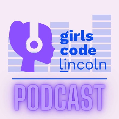The Girls Code Lincoln Podcast
