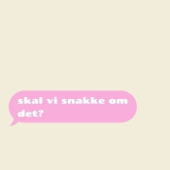 Skal vi snakke om det?