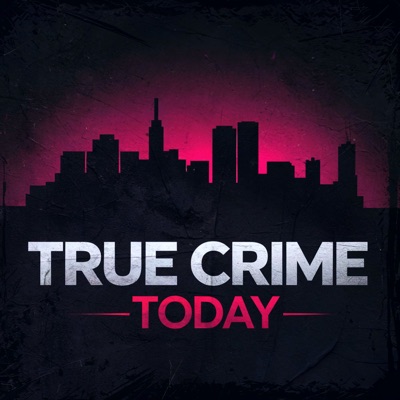 True Crime Today  | A True Crime Podcast