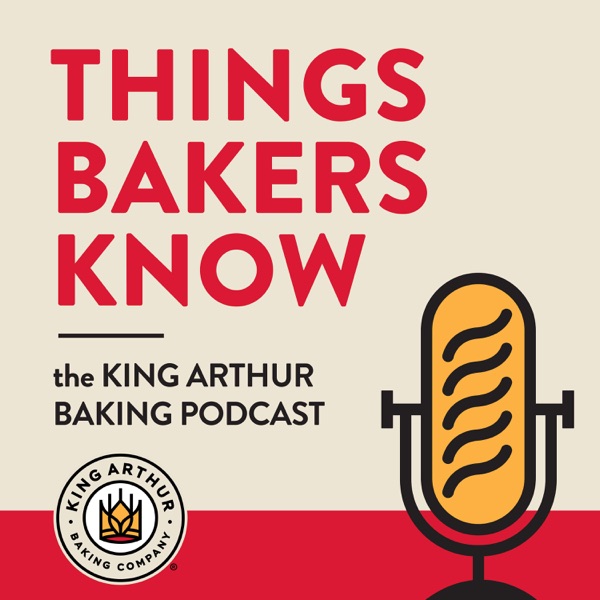Things Bakers Know: The King Arthur Baking Podcast banner image