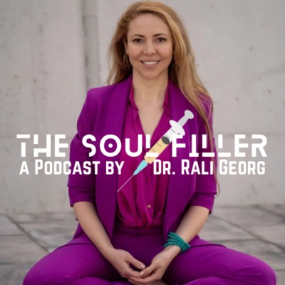 The Soul Filler Podcast by Dr. Rali Georg:Dr. Rali Georg