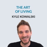 #143 The Art of Living - Kyle Kowalski on how to have an existential crisis, synthesizing the art of living, curiosity as fuel, his relationship with money, 