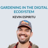 #165 Gardening in the Digital Ecosystem — Kevin Espiritu on his fascination with the early Internet, how Poker broke his brain on money, starting his YouTube channel, Epic Gardening, taking a long term perspective, how to structure a video, transformi