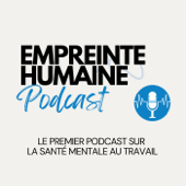 Empreinte Humaine - Le premier podcast sur Santé Mentale au Travail