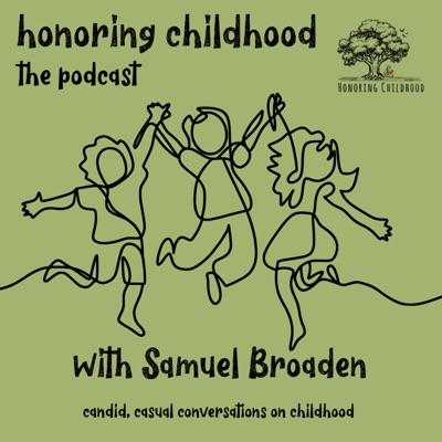 Honoring Childhood: The Podcast Honoring Childhood: The Podcast