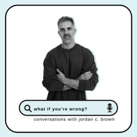 What If You're Wrong?