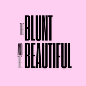 The Blunt and The Beautiful