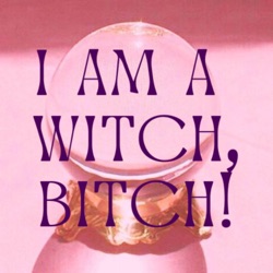 I AM A WITCH, BITCH!