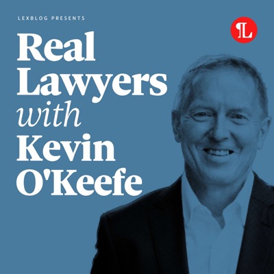 Real Lawyers with Kevin O'Keefe Real Lawyers with Kevin O'Keefe