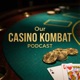 Our Casino Kombat Podcast