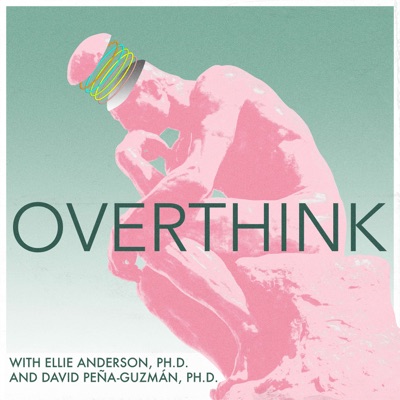 Overthink:Ellie Anderson, Ph.D. and David Peña-Guzmán, Ph.D.