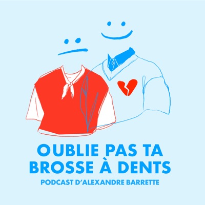 OUBLIE PAS TA BROSSE À DENTS - Podcast d’Alexandre Barrette:alexandrebarrettepodcast