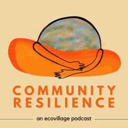 Community Resilience & Cultural Transformation with Anna Kovasna