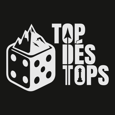 Le Top Dés Tops Podcast Le Top Dés Tops Podcast