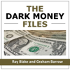 The Dark Money Files - Graham Barrow and Ray Blake