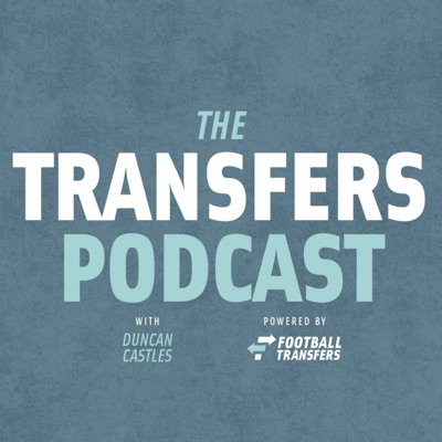 The Transfers Podcast:The Transfers Podcast