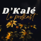 D'Kalé - Le podkast