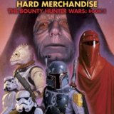 Ep 88 - The Bounty Hunter Wars: Hard Merchandise