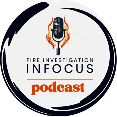 Fire Investigation INFOCUS podcast:Scott Kuhlman and Chasity Owens